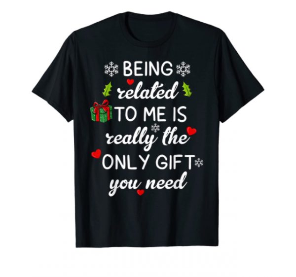 Christmas T-Shirt - Being Related To Me SIZE: LARGE